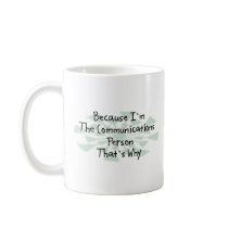 Because I'm the Communications Person Mug