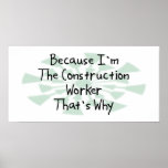 Because I'm the Construction Worker Print
