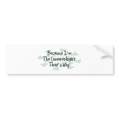 Because I'm the Cosmetologist Bumper Sticker by busybrain