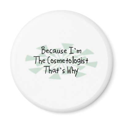 Because I'm the Cosmetologist Refrigerator Magnet by busybrain