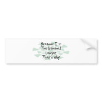 Because I'm the Criminal Lawyer Bumper Stickers