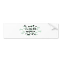 Because I'm the Dental Hygienist Bumper Sticker
