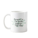 Because I'm the Dental Hygienist Mug