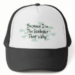 Because I'm the Ecologist Trucker Hats