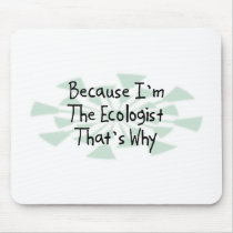 Because I'm the Ecologist Mouse Pads