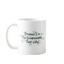 Because I'm the Exterminator Mugs