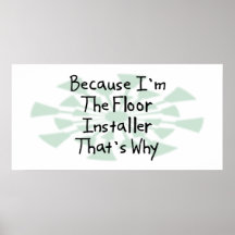 Because I'm the Floor Installer Poster