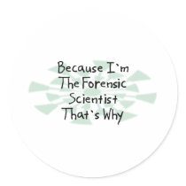 Because I'm the Forensic Scientist Round Stickers