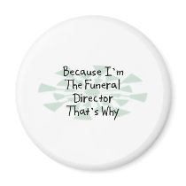 Because I'm the Funeral Director Magnet