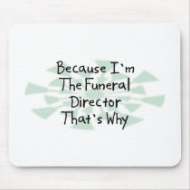 Because I'm the Funeral Director Mouse Pad