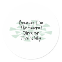 Because I'm the Funeral Director Round Sticker