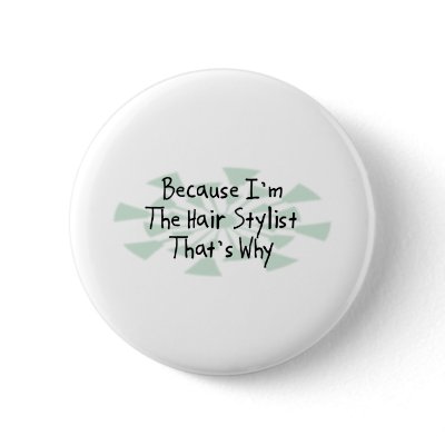 Because I'm the Hair Stylist Buttons by busybrain