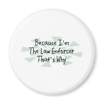 Because I'm the Law Enforcer Fridge Magnet