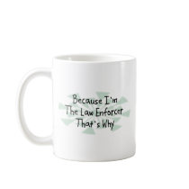 Because I'm the Law Enforcer Mugs
