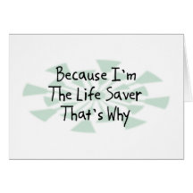 Because I'm the Life Saver Greeting Card
