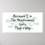 Because I'm the Maintenance Guru Poster