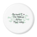Because I'm the Makeup Artist Fridge Magnets