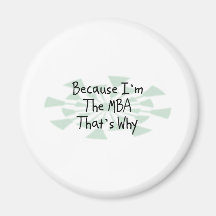 Because I'm the MBA Magnets