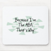 Because I'm the MBA Mouse Pads