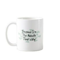 Because I'm the Midwife Coffee Mugs