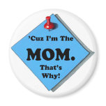 BECAUSE I'M THE MOM/MOTHER'S DAY REFRIGERATOR MAGNET