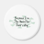 Because I'm the Movie Fan Fridge Magnets