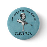 Because I'm the Nurse - That's Why Pins