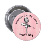 Because I'm the Nurse - That's Why Pin