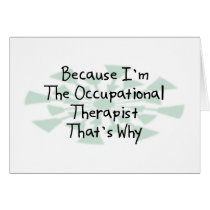 Because I'm the Occupational Therapist Greeting Card