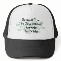 Because I'm the Occupational Therapist Trucker Hats