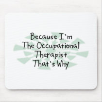 Because I'm the Occupational Therapist Mouse Pad