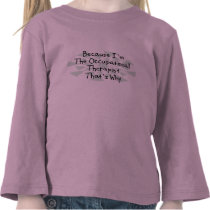 Because I'm the Occupational Therapist T-shirts