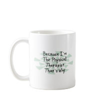 Because I'm the Physical Therapist Mugs