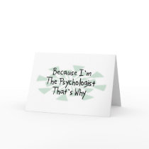 Because I'm the Psychologist Greeting Cards