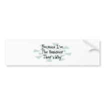 Because I'm the Resident Bumper Sticker