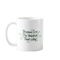 Because I'm the Resident Mugs