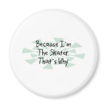 Because I'm the Skater Refrigerator Magnets