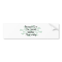 Because I'm the Social Worker Bumper Sticker