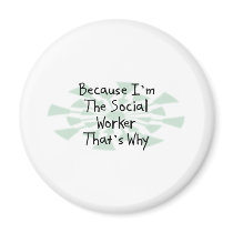 Because I'm the Social Worker Refrigerator Magnet