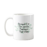 Because I'm the Speech Therapist Coffee Mug