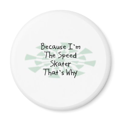 Because I'm the Speed Skater Refrigerator Magnet by busybrain