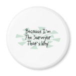 Because I'm the Surveyor Magnet