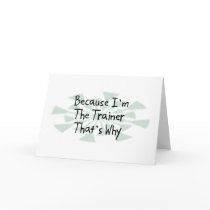 Because I'm the Trainer Greeting Cards