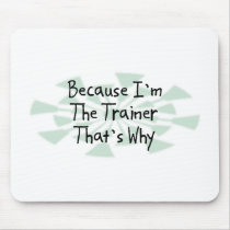 Because I'm the Trainer Mouse Pad