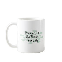 Because I'm the Trainer Coffee Mug