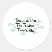 Because I'm the Trainer Round Sticker