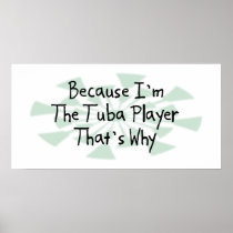 Because I'm the Tuba Player Poster