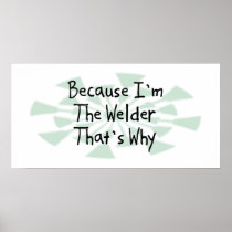 Because I'm the Welder Posters