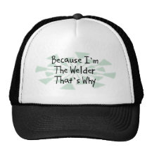 Because I'm the Welder Trucker Hat