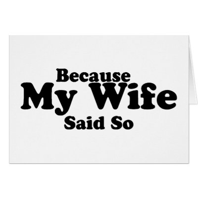 Because My Wife Said So Greeting Cards by BacheloretteGirl